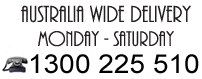Australia Wide Delivery Monday to Saturday 1300-225-510